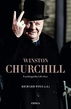 Winston Churchill, una biografía colectiva. Richard Toye (ed.)