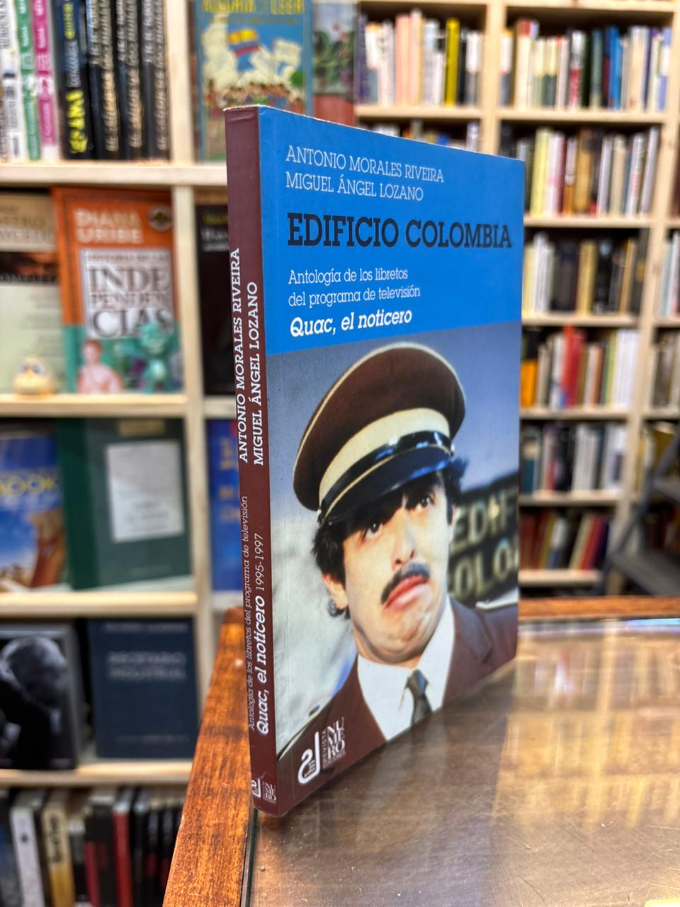 Edificio Colombia. Antología de los libretos de Quac, el Noticiero. Antonio Morales y Miguel Lozano
