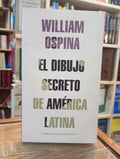El dibujo secreto de América Latina. William Ospina
