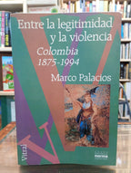 Entre la legitimidad y la violencia, Colombia 1875-1994. Marco Palacios