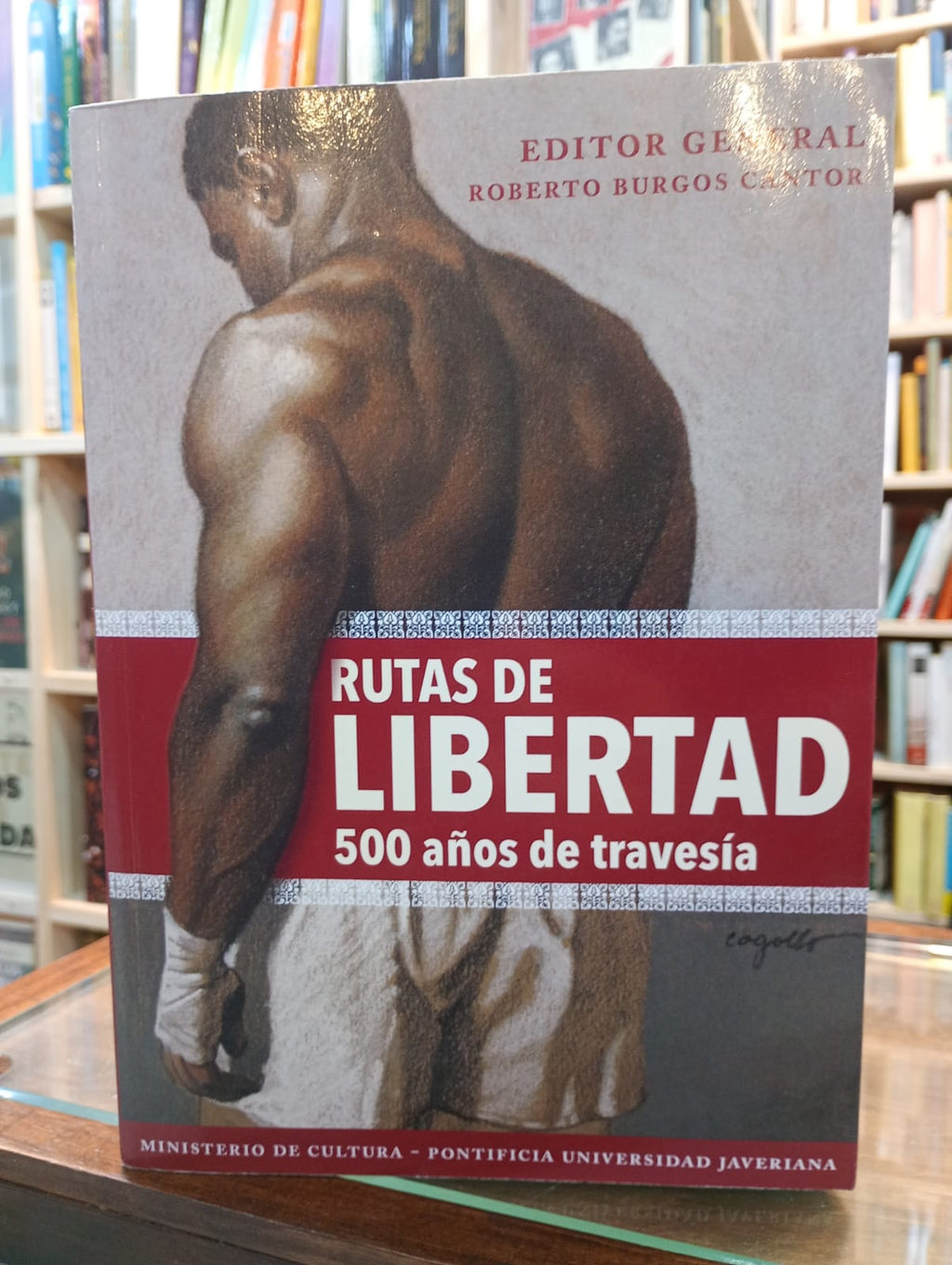 Rutas de la libertad, 500 años de travesía. Roberto Burgos (editor general)