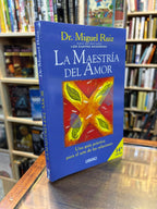 La maestría del amor. Dr, Miguel Ruiz
