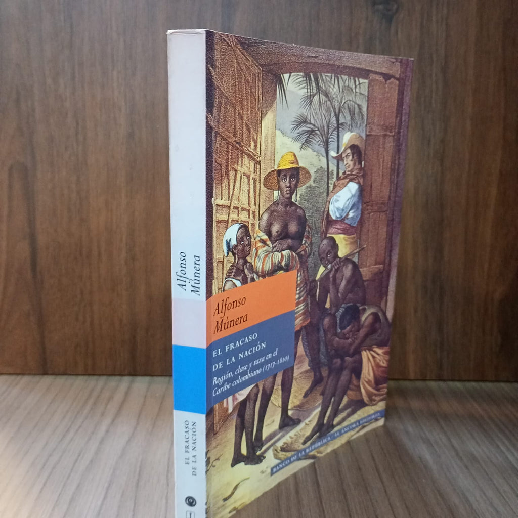 El fracaso de la nación: región, clase y raza en el Caribe colombiano (1717-1821)