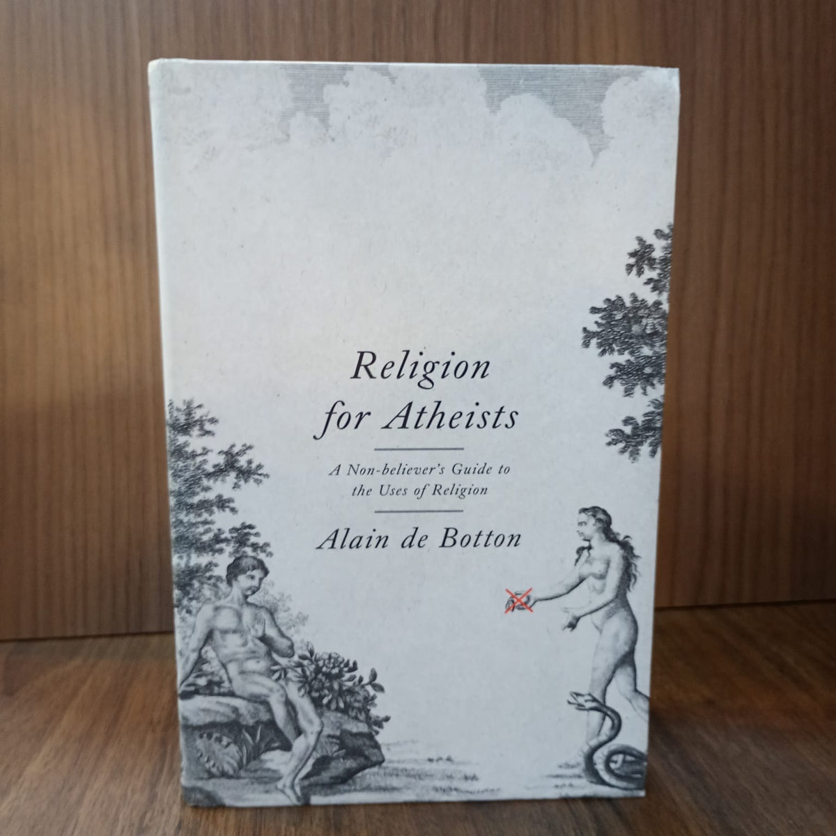 Religion for Atheists: A Non-believer's Guide to the Uses of Religion