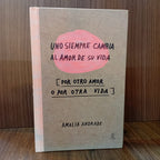 Uno siempre cambia el amor de su vida [por otro amor o por otra vida] (Tapa dura)