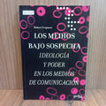 Los medios bajo sospecha: Ideología y poder en los medios de comunicación