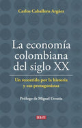 La economía Colombiana del siglo XX. Carlos Caballero Argáez