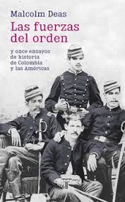 Las fuerzas del orden. Malcom Deas
